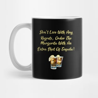 Don't Live With Any Regrets Tequila Mug